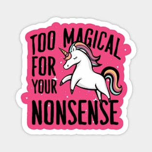 to magical for you nonsense unicorn Magnet