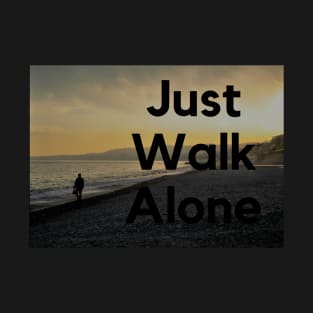 Just Walk Alone T-Shirt