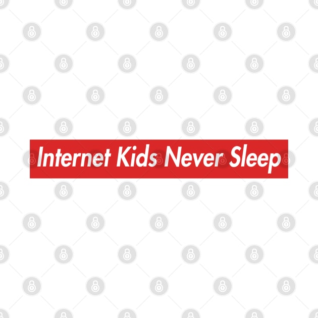 Internet Kids Never Sleep by textpodlaw