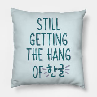 Still Getting the Hang of Hangul (한글) for Beginner Korean Learners Pillow