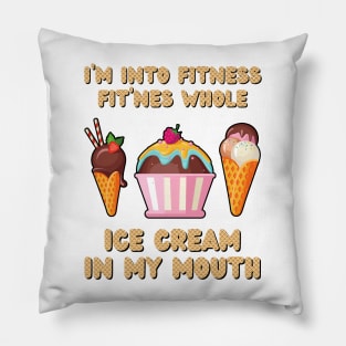 I'm Into Fitness Ice Cream Funny Pillow