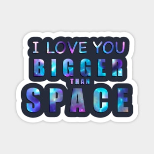 I Love You Bigger Than Space! Magnet