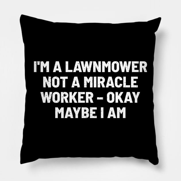 I'm a Lawnmower, Not a Miracle Worker Pillow by trendynoize