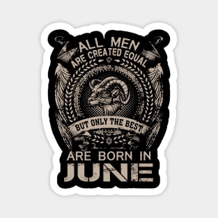 All Men Are Created Equal But Only The Best Are Born In June Magnet