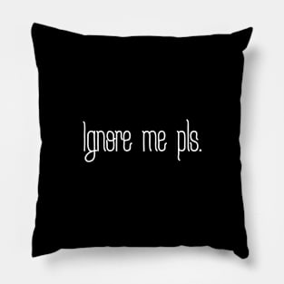 Ignore me Pillow