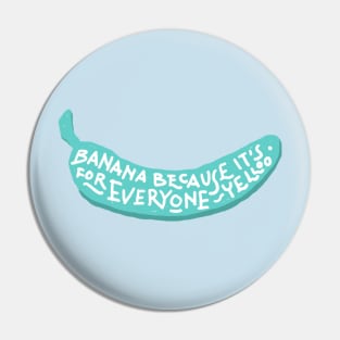 Banana for Everyone! Pin