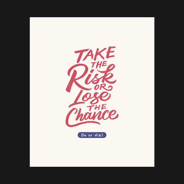 Take The Risk Or Lose The Chance | Do Or Die by AladdinHub