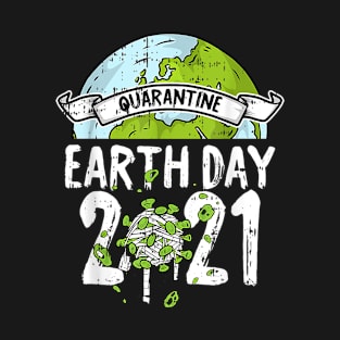 Quarantine Earth day 2021 T-Shirt