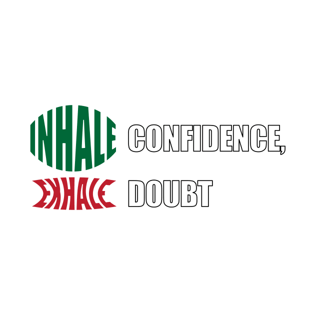 Inhale confidence , Exhale Doubt by creakraft