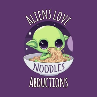 Aliens Love Noodles Abductions - Kawaii Alien eating Noodles T-Shirt