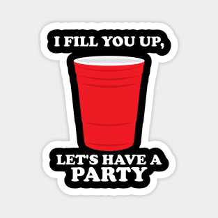 I Fill You Up, Let's Have A Party Magnet