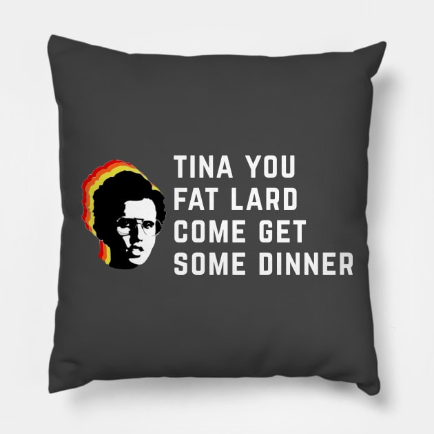 Tina you fat lard come get some dinner Pillow by BodinStreet