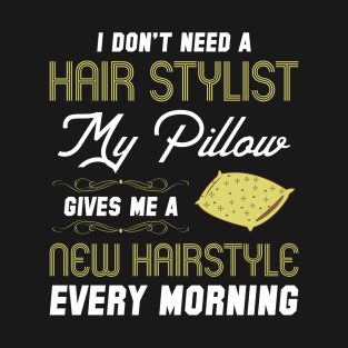 I don't need a hair stylist T-Shirt