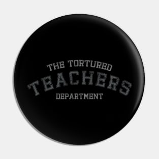 Classic Retro The Tortured Teachers Department Funny Saying Pin