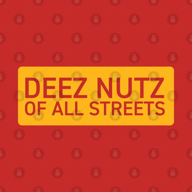 Deez Nutz of All Streets by tushalb