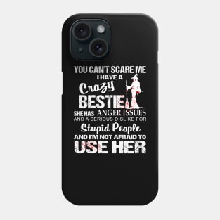 You Can't Scare Me I Have A Crazy Bestie Phone Case