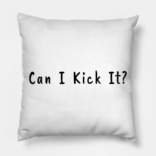 Can I Kick It Pillow