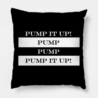 pump it up pump pump pump it up Pillow