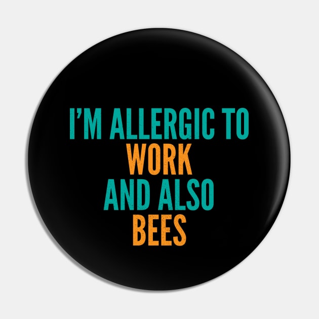 I'm Allergic To Work and Also Bees Pin by Commykaze