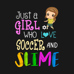 Just A Girl Who Loves Soccer And Slime T-Shirt