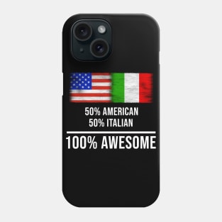 50% American 50% Italian 100% Awesome - Gift for Italian Heritage From Italy Phone Case