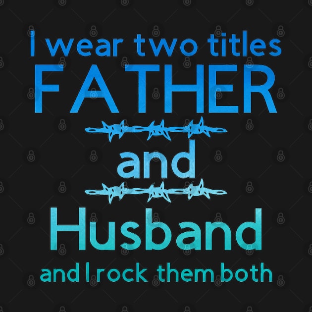 I Wear Two Titles Father & Husband [Yellow Letters] by Trinity Trinkets Custom Creations