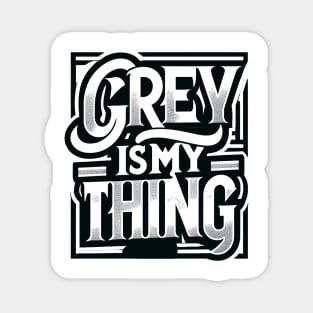 Grey Is My Thing Magnet