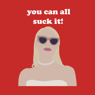 you can all suck it!! T-Shirt