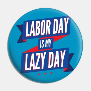 Labor Day is my Lazy Day Pin