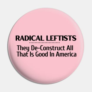 Radical Leftists Deconstruct All That is Good in America T-shirt, hoodie, sweat shirt, mug, pin, notebook, tote bag, sticker, wall art, etc Pin