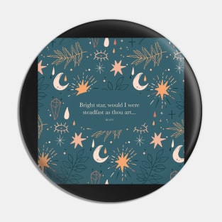 Bright star, would I were steadfast as thou art... Keats Pin