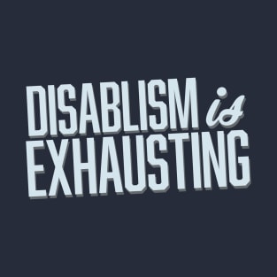 Disablism Is Exhausting (Block) T-Shirt