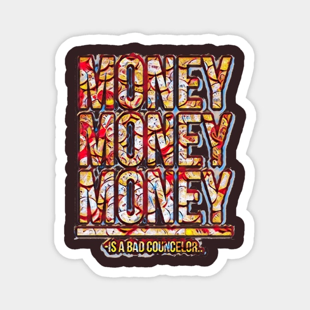 Money is a bad councelor Magnet by GribouilleTherapie