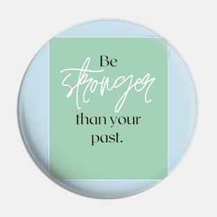 Be stronger than your past Pin