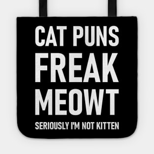 Cat Puns Freak Meowt Seriously I'm Not Kitten Tote