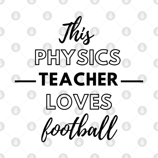 This Physics Teacher Loves Football by Petalprints