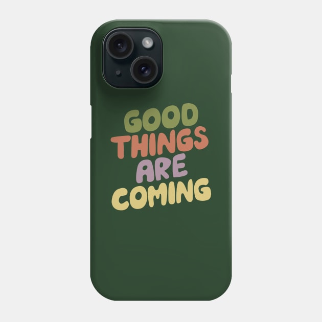Good Things Are Coming green pink purple and yellow Phone Case by MotivatedType