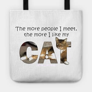 The more people I meet the more I like my cat - Somali Abyssinian long hair cat oil painting word art Tote