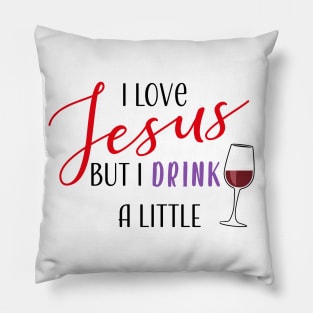 I Love Jesus But I Drink A Little Pillow