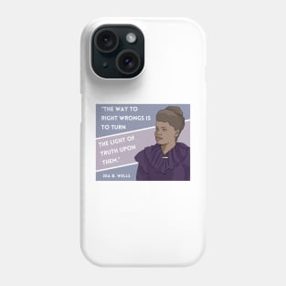 History Quote: Ida B. Wells - "The way to right wrongs.." Phone Case