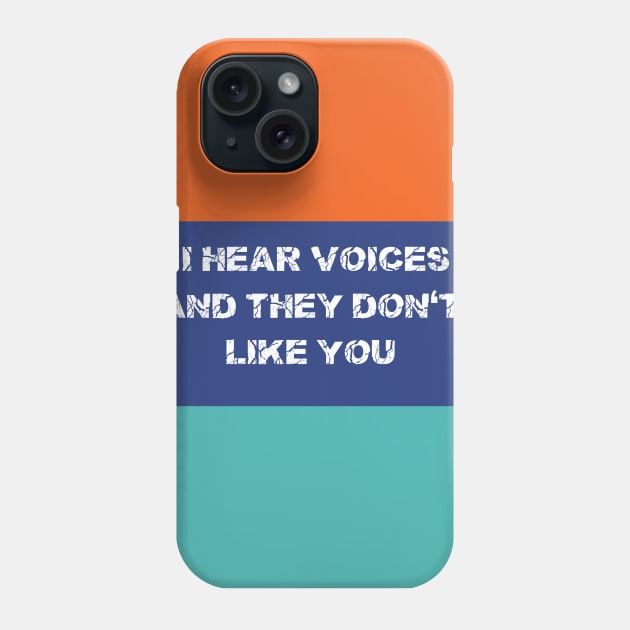 I Hear Voices And They Don't Like You T-shirts Hoodies and Gifts Phone Case by pizzu