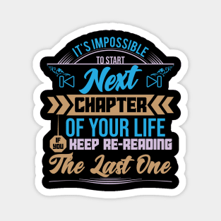 It is impossible to start next chapter of your life if you keep re-reading the last one Motivational sticker design Magnet