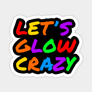 Lets Glow Crazy Magnet