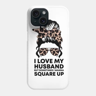 i love my husband but sometimes i wanna square up Phone Case