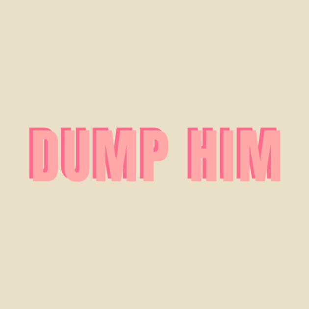 Dump Him by ematzzz