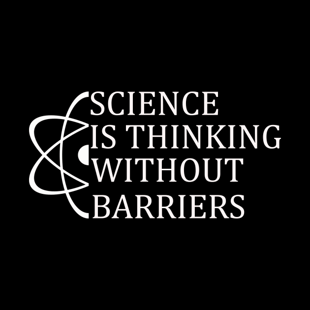 Science is thinking without barriers T-Shirt Sweater Hoodie Phone Case Coffee Mug Tablet Case Tee Birthday Gift by Jimmyson