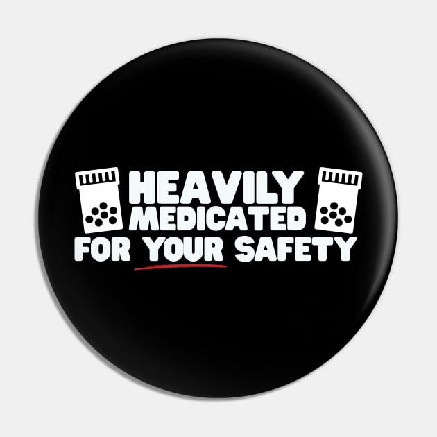 Heavily Medicated For Your Safety Pin by thingsandthings