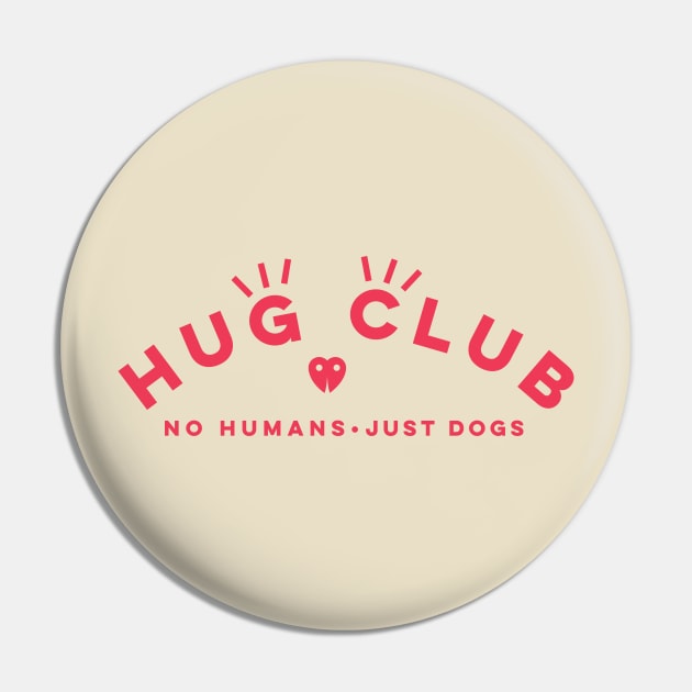 HUG CLUB - NO HUMANS JUST DOGS Pin by KodiakMilly