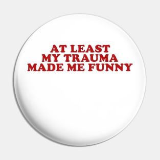 At Least My Trauma Made Me Funny Mental Health Sweatshirt Mental Health Hoodie PTSD Y2k Pin