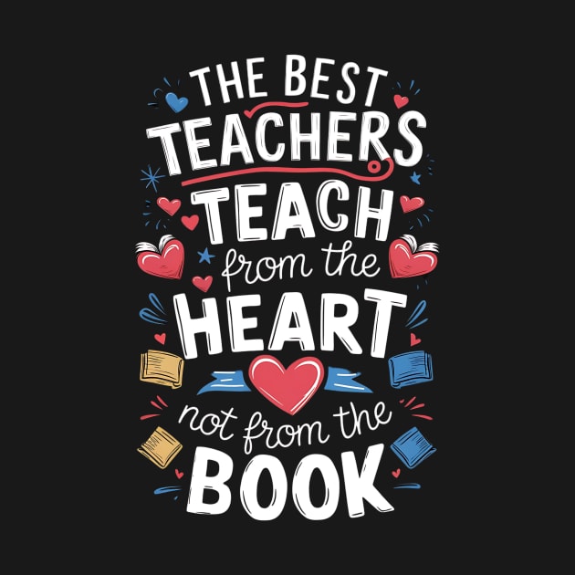 The best teacher teach from the heart not from the book by ZaxiDesign